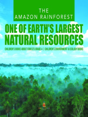 cover image of The Amazon Rainforest --One of Earth's Largest Natural Resources--Children's Books about Forests Grade 4--Children's Environment & Ecology Books